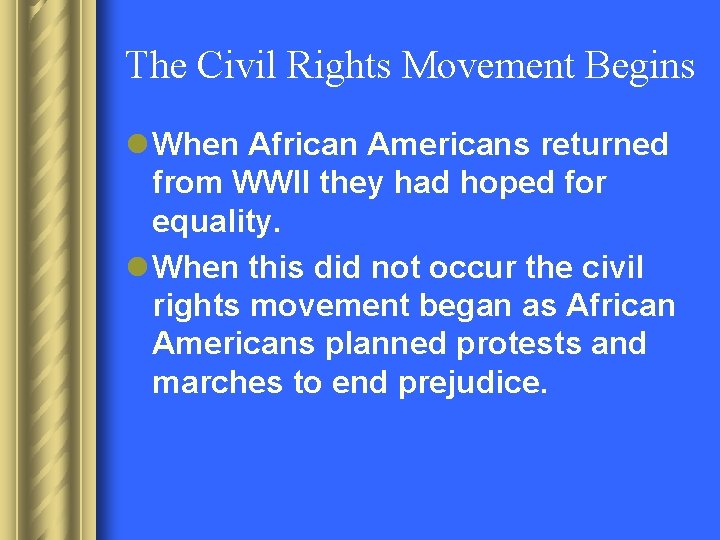 The Civil Rights Movement Begins l When African Americans returned from WWII they had