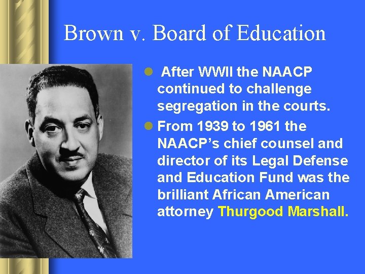 Brown v. Board of Education l After WWII the NAACP continued to challenge segregation