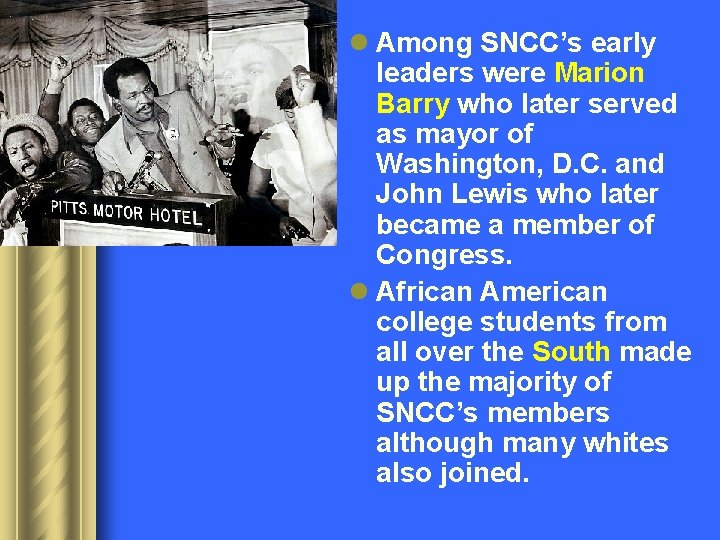 l Among SNCC’s early leaders were Marion Barry who later served as mayor of