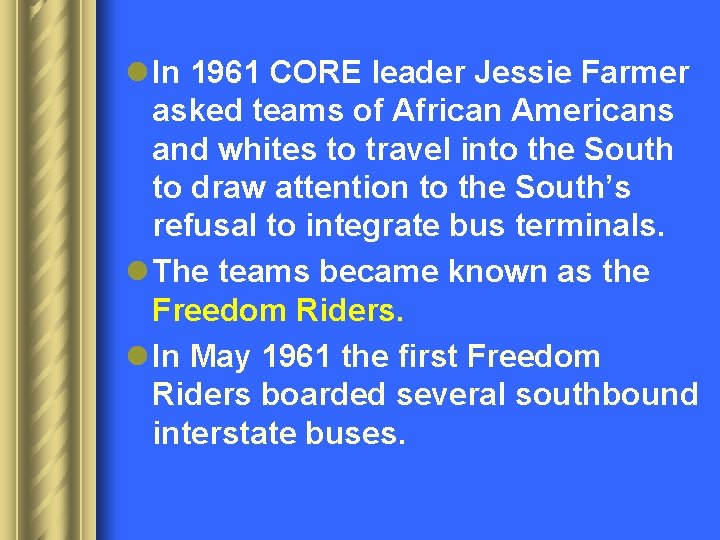 l In 1961 CORE leader Jessie Farmer asked teams of African Americans and whites