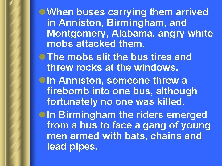 l When buses carrying them arrived in Anniston, Birmingham, and Montgomery, Alabama, angry white