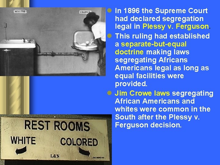 l In 1896 the Supreme Court had declared segregation legal in Plessy v. Ferguson.