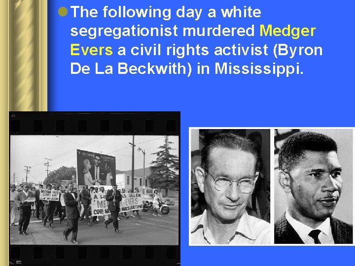 l The following day a white segregationist murdered Medger Evers a civil rights activist