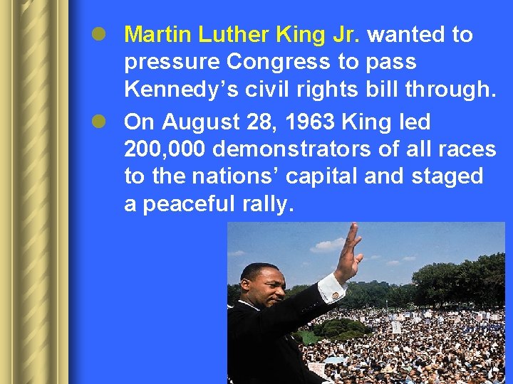 l Martin Luther King Jr. wanted to pressure Congress to pass Kennedy’s civil rights