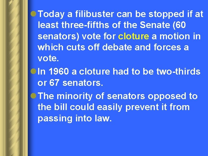 l Today a filibuster can be stopped if at least three-fifths of the Senate