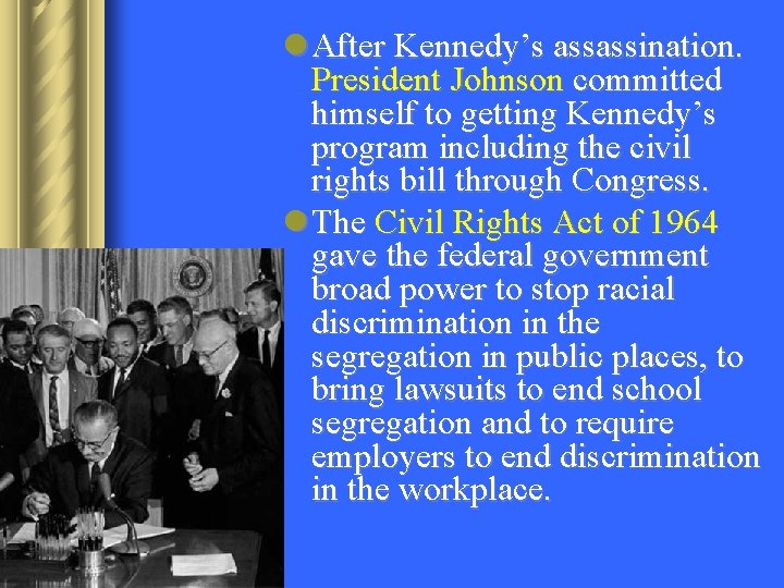 l After Kennedy’s assassination. President Johnson committed himself to getting Kennedy’s program including the