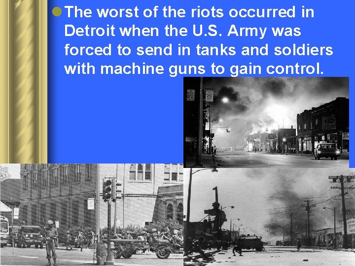 l The worst of the riots occurred in Detroit when the U. S. Army