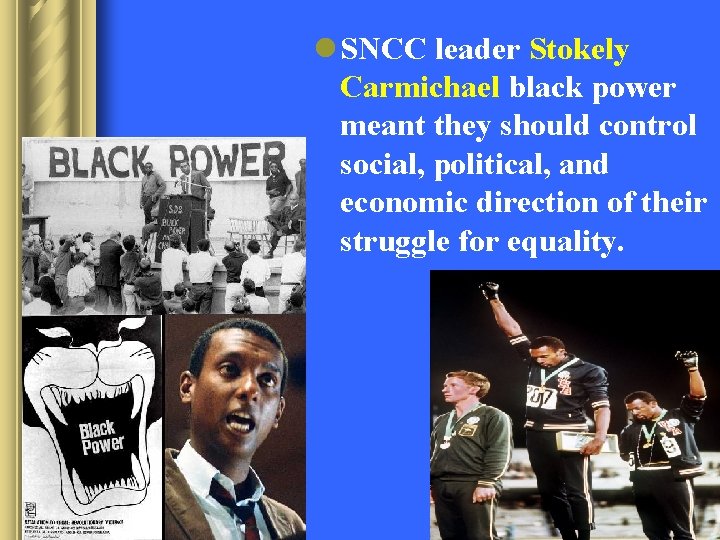 l SNCC leader Stokely Carmichael black power meant they should control social, political, and