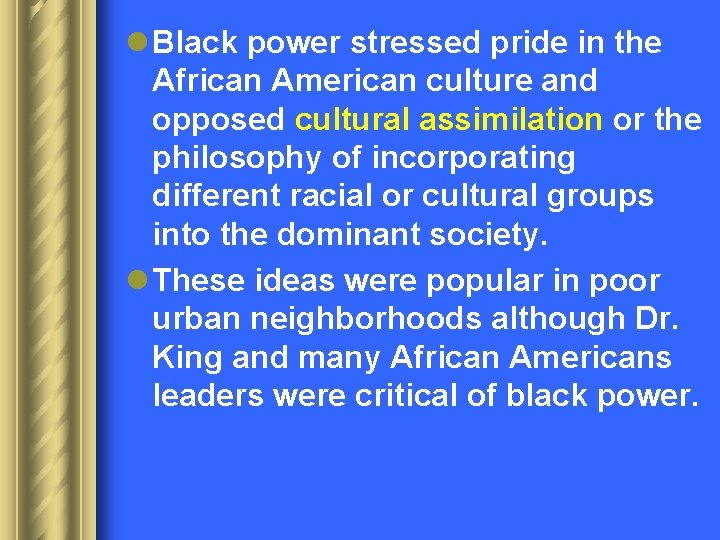 l Black power stressed pride in the African American culture and opposed cultural assimilation