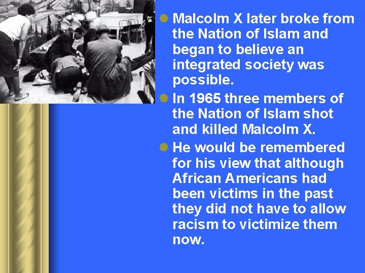 l Malcolm X later broke from the Nation of Islam and began to believe