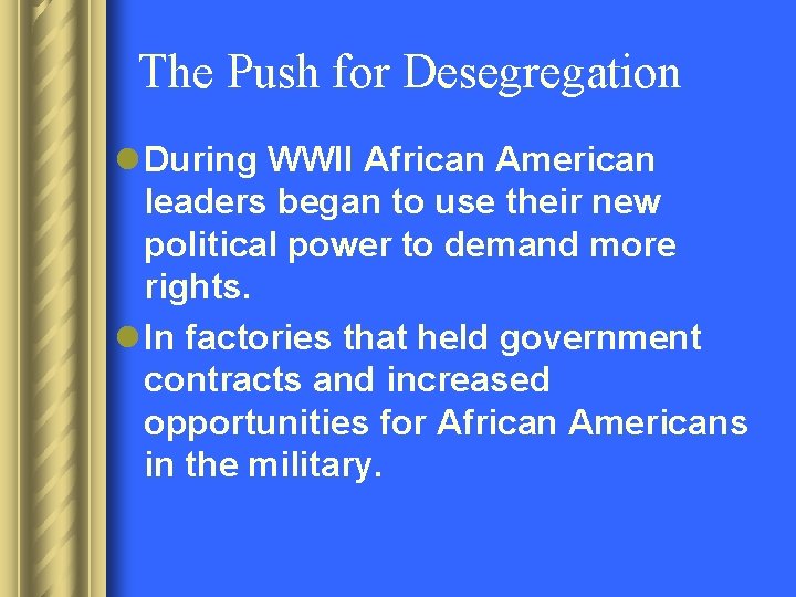 The Push for Desegregation l During WWII African American leaders began to use their