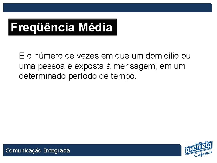 Freqüência Média É o número de vezes em que um domicílio ou uma pessoa