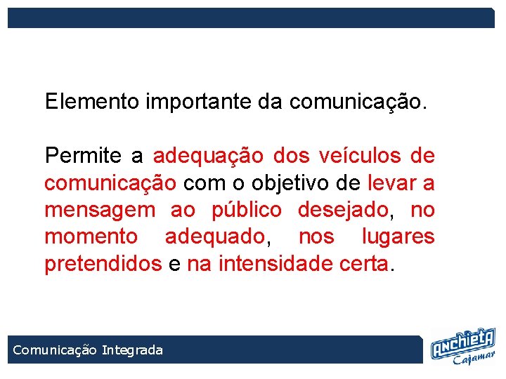 Elemento importante da comunicação. Permite a adequação dos veículos de comunicação com o objetivo