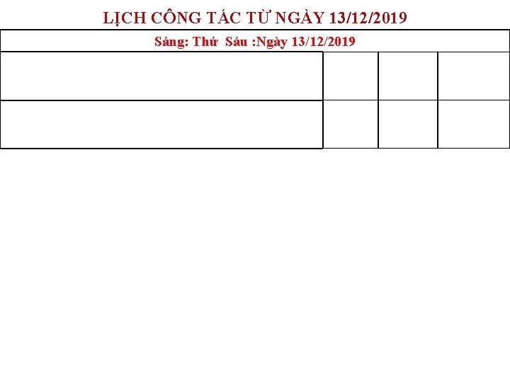 LỊCH CÔNG TÁC TỪ NGÀY 13/12/2019 Sáng: Thứ Sáu : Ngày 13/12/2019 