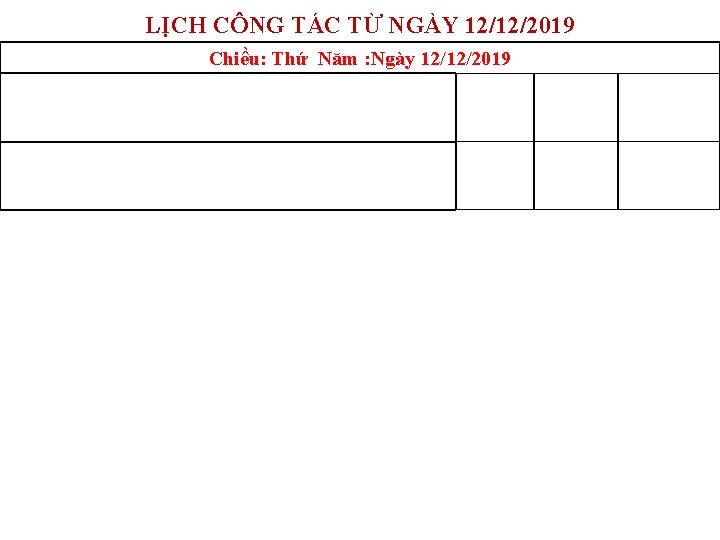 LỊCH CÔNG TÁC TỪ NGÀY 12/12/2019 Chiều: Thứ Năm : Ngày 12/12/2019 