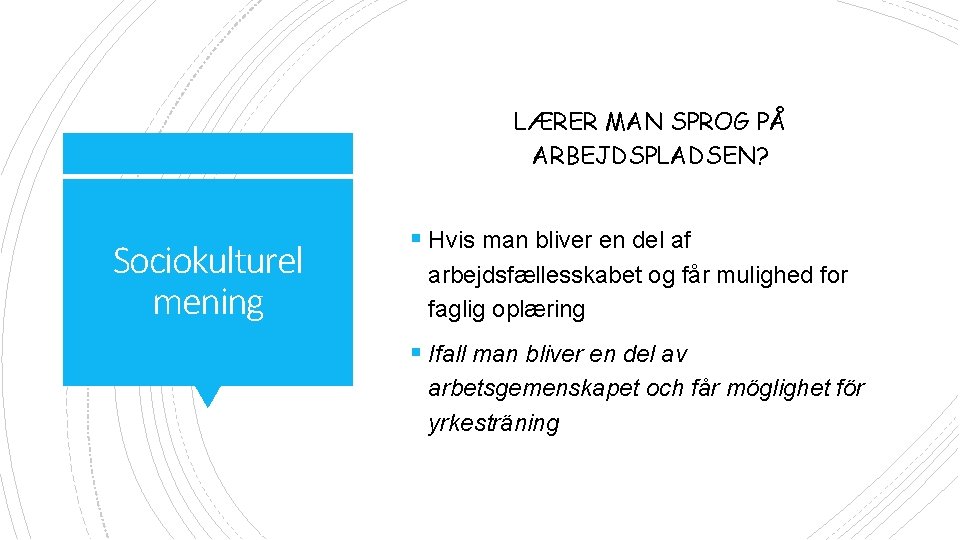 LÆRER MAN SPROG PÅ ARBEJDSPLADSEN? Sociokulturel mening § Hvis man bliver en del af