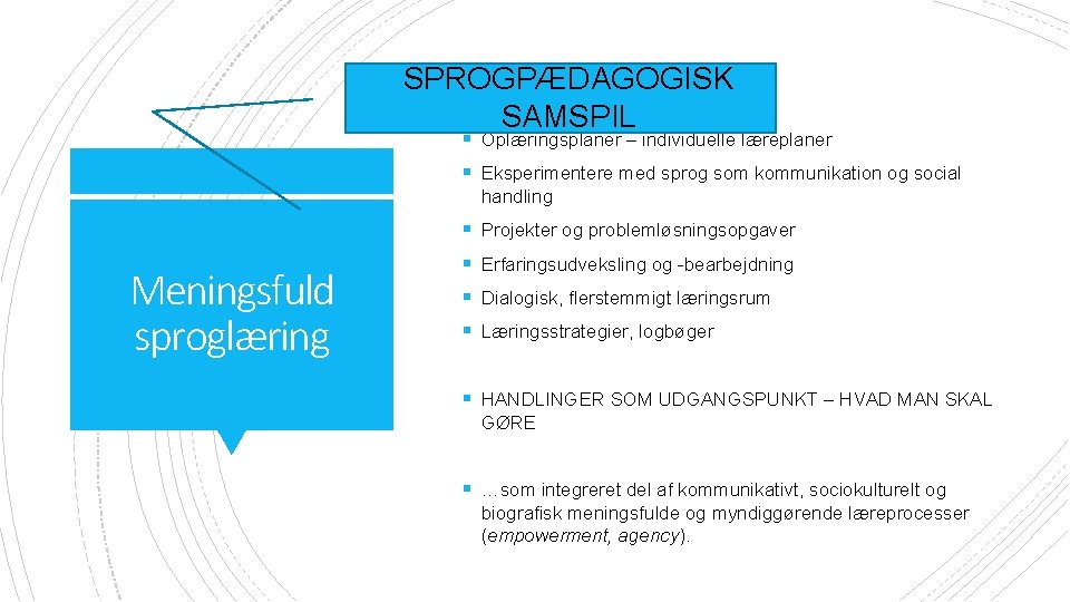 SPROGPÆDAGOGISK SAMSPIL § Oplæringsplaner – individuelle læreplaner § Eksperimentere med sprog som kommunikation og