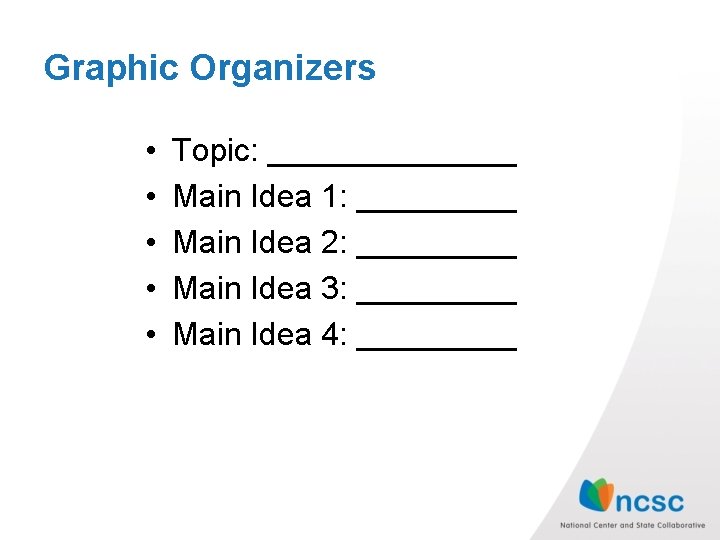 Graphic Organizers • • • Topic: _______ Main Idea 1: _____ Main Idea 2: