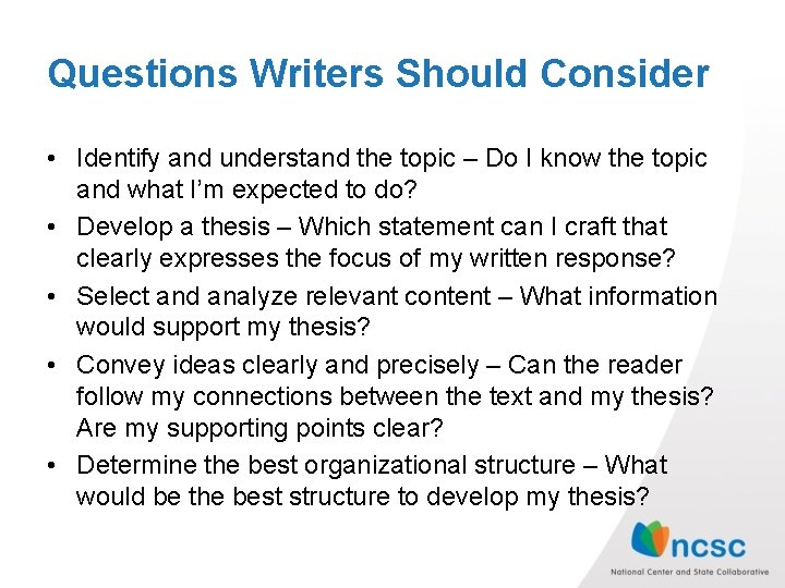 Questions Writers Should Consider • Identify and understand the topic – Do I know
