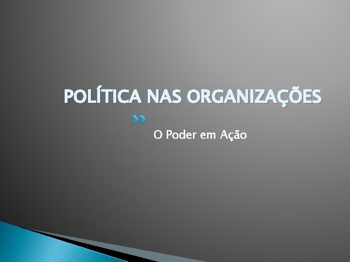 POLÍTICA NAS ORGANIZAÇÕES O Poder em Ação 