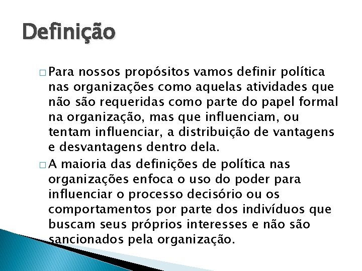 Definição � Para nossos propósitos vamos definir política nas organizações como aquelas atividades que