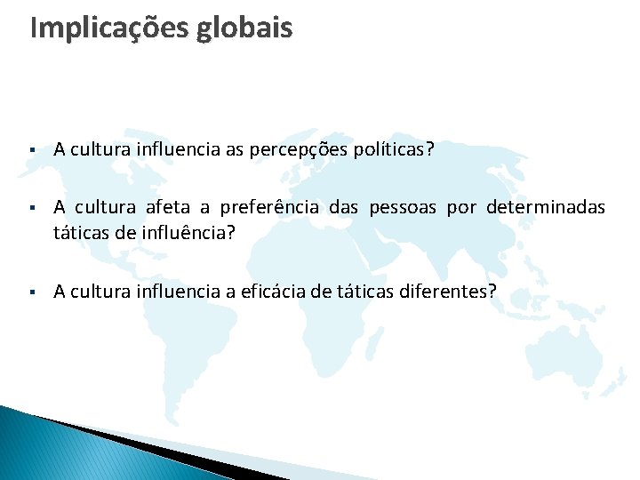 Implicações globais § A cultura influencia as percepções políticas? § A cultura afeta a