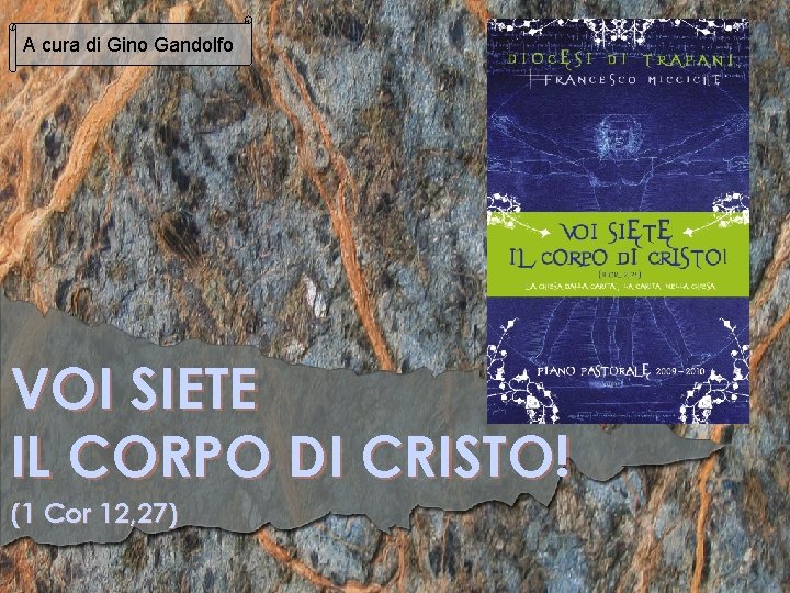 A cura di Gino Gandolfo VOI SIETE IL CORPO DI CRISTO! (1 Cor 12,