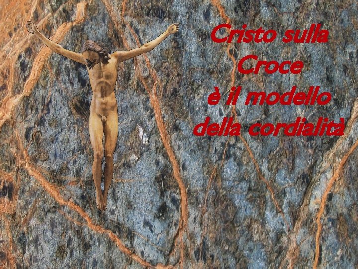 Cristo sulla Croce è il modello della cordialità 