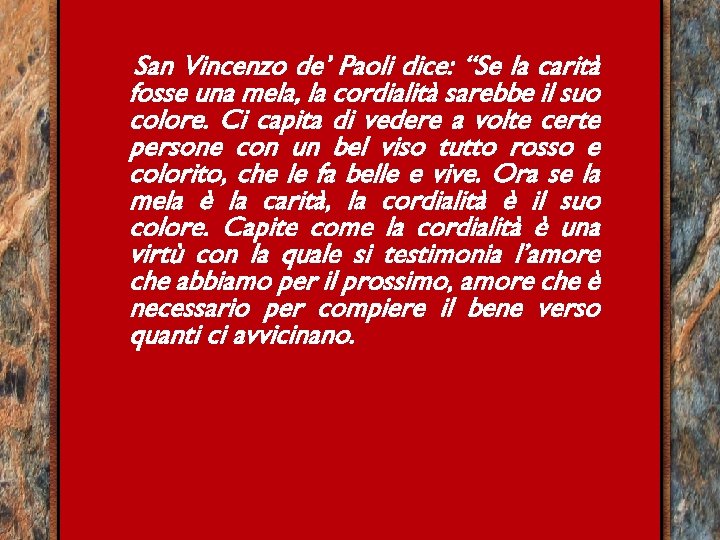 San Vincenzo de’ Paoli dice: “Se la carità fosse una mela, la cordialità sarebbe