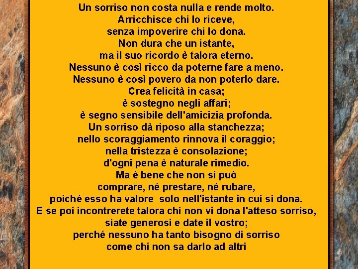 Un sorriso non costa nulla e rende molto. Arricchisce chi lo riceve, senza impoverire