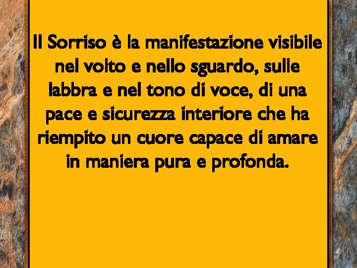 Il Sorriso è la manifestazione visibile nel volto e nello sguardo, sulle labbra e