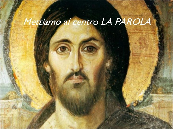 Mettiamo al centro LA PAROLA 