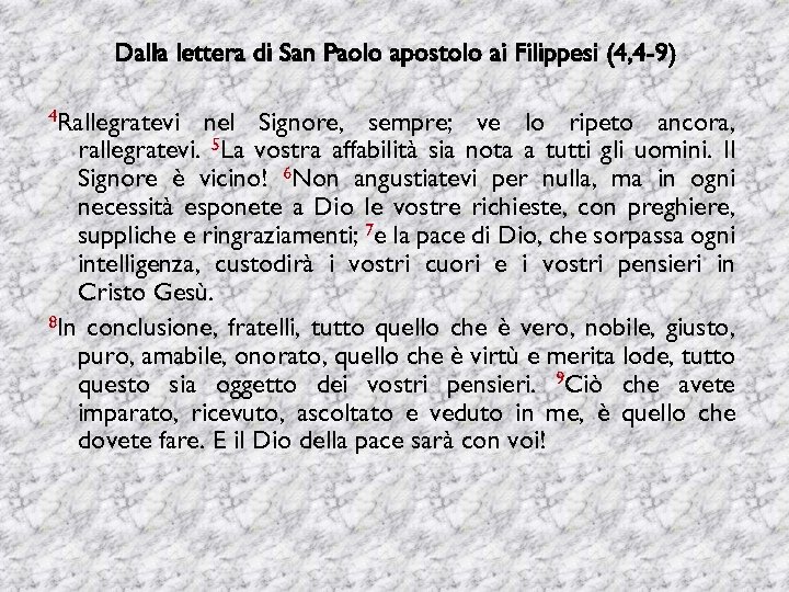 Dalla lettera di San Paolo apostolo ai Filippesi (4, 4 -9) 4 Rallegratevi nel