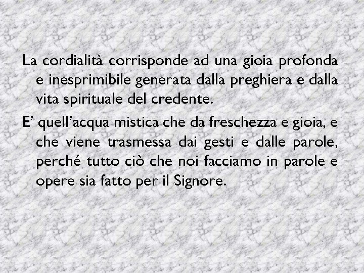 La cordialità corrisponde ad una gioia profonda e inesprimibile generata dalla preghiera e dalla