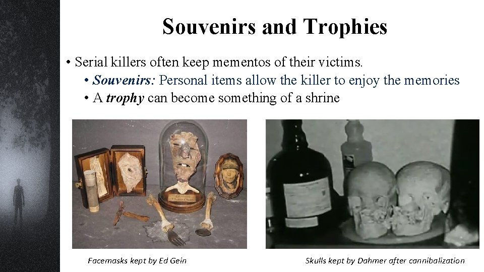 Souvenirs and Trophies • Serial killers often keep mementos of their victims. • Souvenirs: