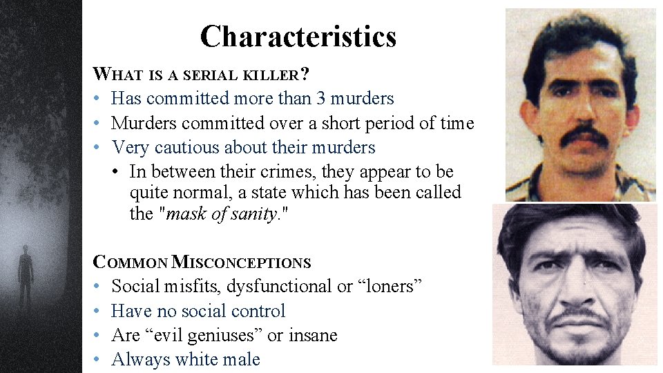 Characteristics WHAT IS A SERIAL KILLER? • Has committed more than 3 murders •