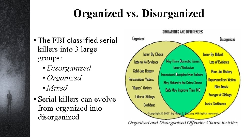 Organized vs. Disorganized • The FBI classified serial killers into 3 large groups: •