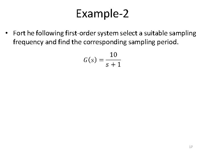 Example-2 • Fort he following first-order system select a suitable sampling frequency and find