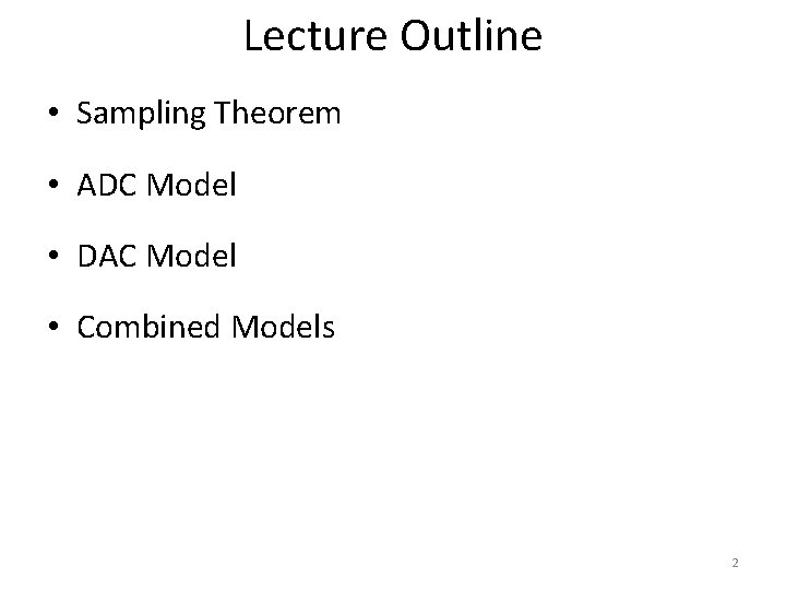 Lecture Outline • Sampling Theorem • ADC Model • DAC Model • Combined Models