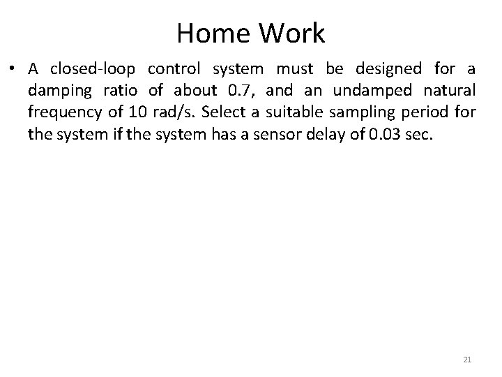 Home Work • A closed-loop control system must be designed for a damping ratio