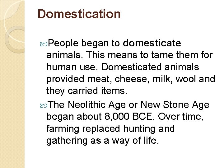 Domestication People began to domesticate animals. This means to tame them for human use.