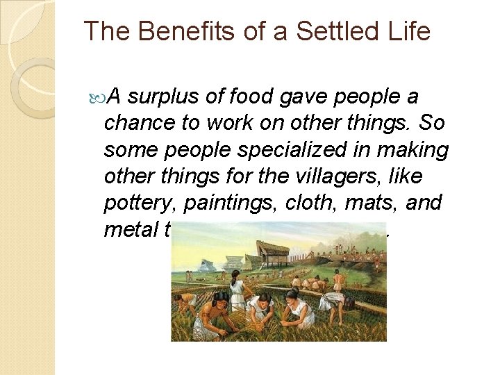 The Benefits of a Settled Life A surplus of food gave people a chance