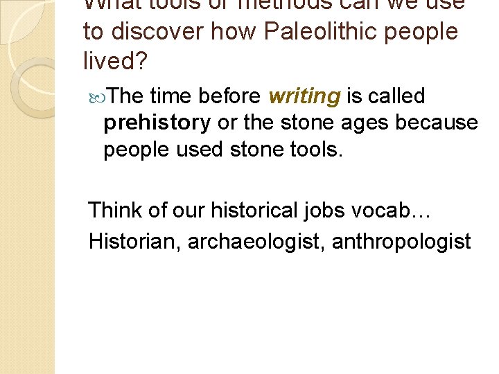 What tools or methods can we use to discover how Paleolithic people lived? The