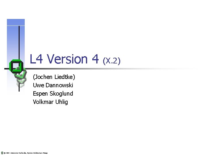 L 4 Version 4 (Jochen Liedtke) Uwe Dannowski Espen Skoglund Volkmar Uhlig © 2001