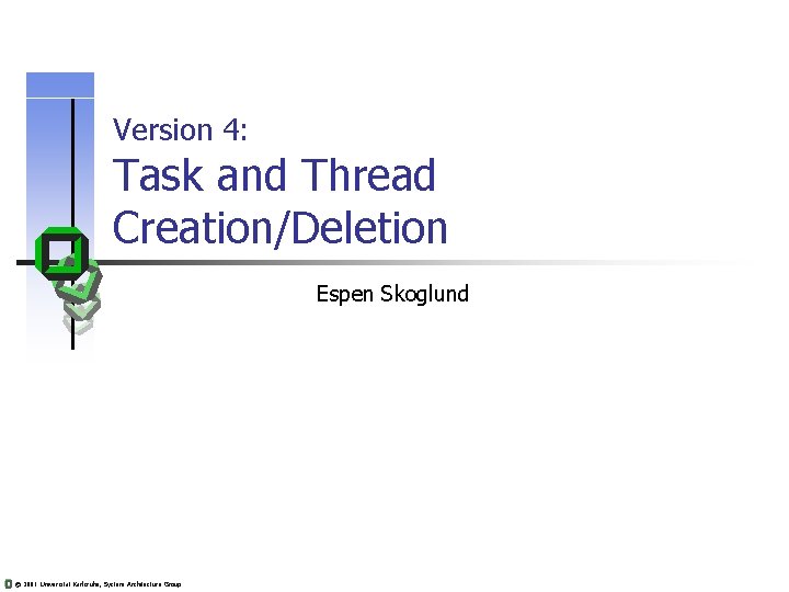 Version 4: Task and Thread Creation/Deletion Espen Skoglund © 2001 Universität Karlsruhe, System Architecture