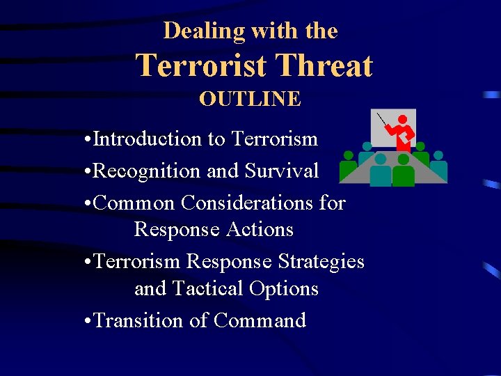 Dealing with the Terrorist Threat OUTLINE • Introduction to Terrorism • Recognition and Survival