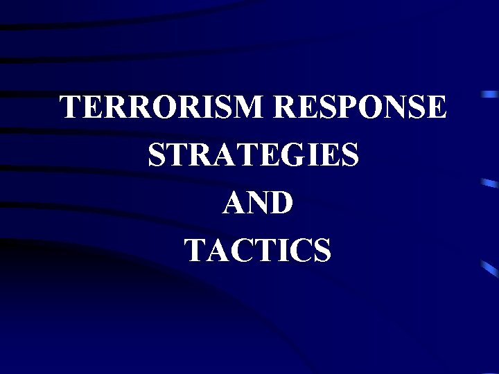 TERRORISM RESPONSE STRATEGIES AND TACTICS 