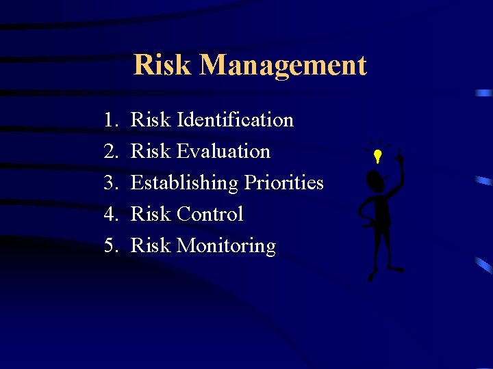 Risk Management 1. 2. 3. 4. 5. Risk Identification Risk Evaluation Establishing Priorities Risk