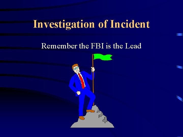 Investigation of Incident Remember the FBI is the Lead 