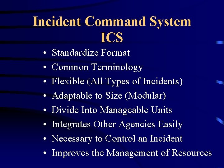 Incident Command System ICS • • Standardize Format Common Terminology Flexible (All Types of
